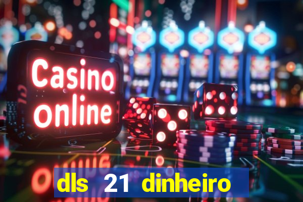 dls 21 dinheiro infinito download